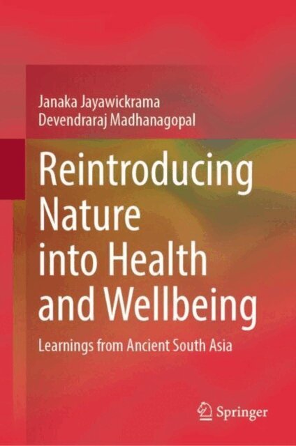 Devendraraj Madhanagopal, Janaka Jayawickrama - Reintroducing Nature into Health and Wellbeing, E-bok