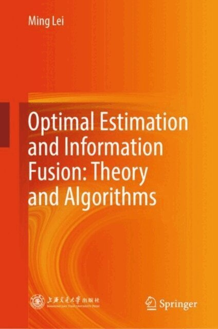 Ming Lei - Optimal Estimation and Information Fusion: Theory and Algorithms, E-bok
