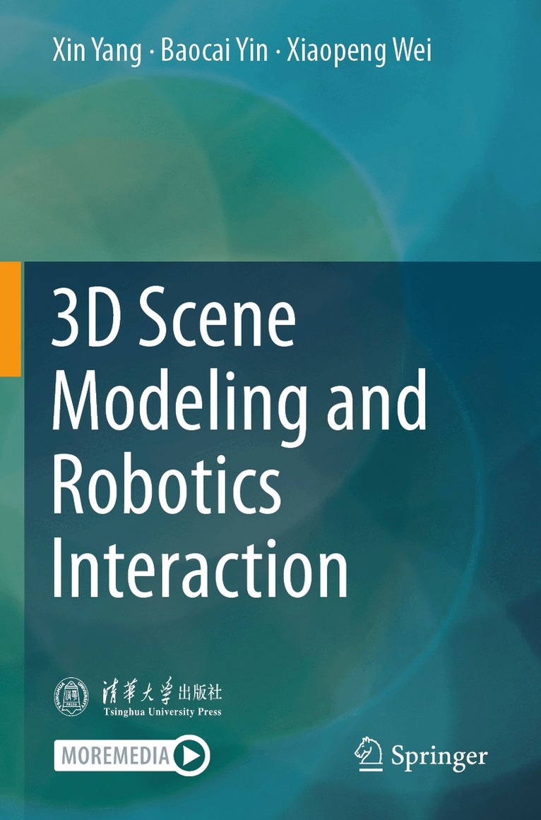 Xin Yang, Baocai Yin, Xiaopeng Wei - 3D Scene Modeling and Robotics Interaction, Häftad