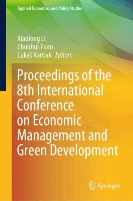 Lukas Vartiak, Chunhui Yuan, Xiaolong Li - Proceedings of the 8th International Conference on Economic Management and Green Development, E-bok
