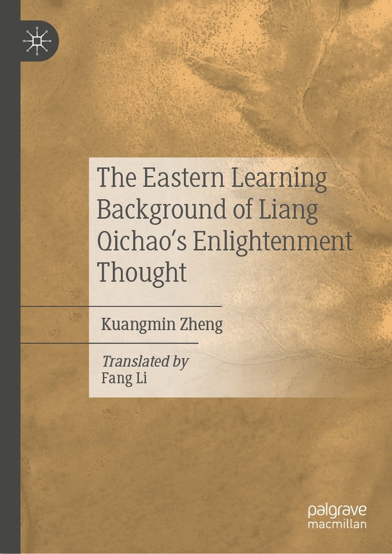 Kuangmin Zheng - Eastern Learning Background of Liang Qichao’s Enlightenment Thought, Inbunden