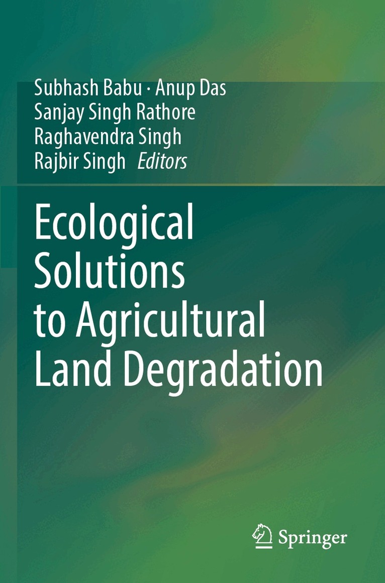 Subhash Babu, Anup Das, Sanjay Singh Rathore, Raghavendra Singh, Rajbir Singh - Ecological Solutions to Agricultural Land Degradation, Häftad