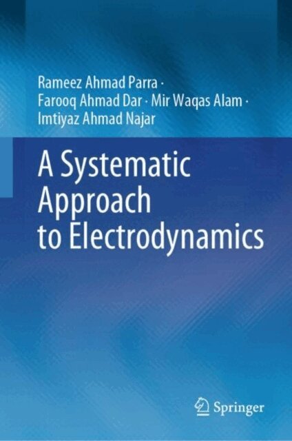 Imtiyaz Ahmad Najar, Mir Waqas Alam, Farooq Ahmad Dar, Rameez Ahmad Parra - Systematic Approach to Electrodynamics, E-bok. Tillgänglighet: Lägg i varukorg