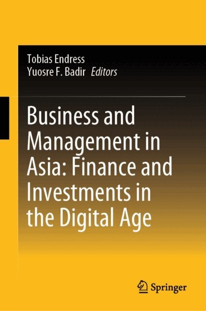 Yuosre F. Badir, Tobias Endress - Business and Management in Asia: Finance and Investments in the Digital Age, E-bok