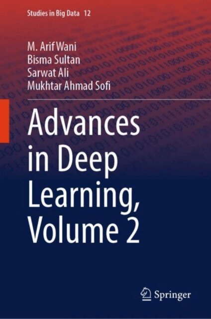Mukhtar Ahmad Sofi, Sarwat Ali, Bisma Sultan, M. Arif Wani - Advances in Deep Learning, Volume 2, E-bok