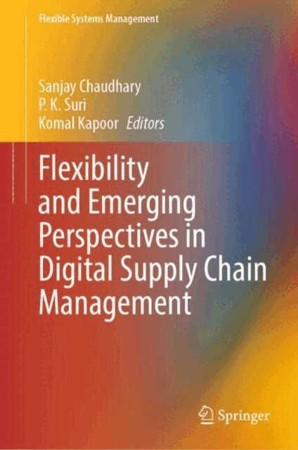 Komal Kapoor, P. K. Suri, Sanjay Chaudhary - Flexibility and Emerging Perspectives in Digital Supply Chain Management, E-bok