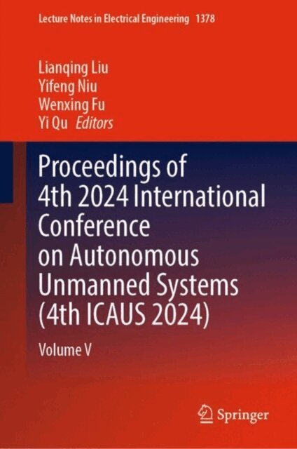 Yi Qu, Wenxing Fu, Yifeng Niu, Lianqing Liu - Proceedings of 4th 2024 International Conference on Autonomous Unmanned Systems (4th ICAUS 2024), E-bok