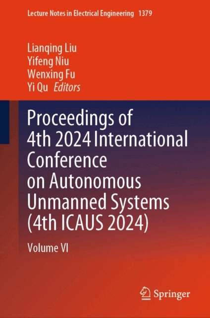 Yi Qu, Wenxing Fu, Yifeng Niu, Lianqing Liu - Proceedings of 4th 2024 International Conference on Autonomous Unmanned Systems (4th ICAUS 2024), E-bok
