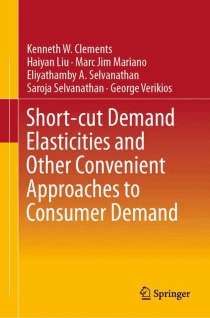 George Verikios, Saroja Selvanathan, Eliyathamby A. Selvanathan, Marc Jim M. Mariano, Haiyan Liu, Kenneth W. Clements - Short-cut Demand Elasticities and Other Convenient Approaches to Consumer Demand, E-bok