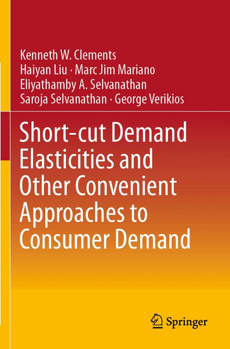 Kenneth W. Clements, Haiyan Liu, Marc Jim M. Mariano, Eliyathamby A. Selvanathan, Saroja Selvanathan, George Verikios - Short-cut Demand Elasticities and Other Convenient Approaches to Consumer Demand, Häftad