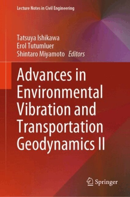 Shintaro Miyamoto, Erol Tutumluer, Tatsuya Ishikawa - Advances in Environmental Vibration and Transportation Geodynamics II, E-bok