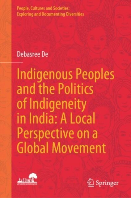 Debasree De - Indigenous Peoples and the Politics of Indigeneity in India: A Local Perspective on a Global Movement, E-bok