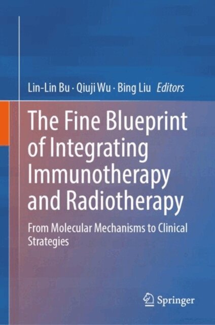 Bing Liu, Qiuji Wu, Lin-Lin Bu - Fine Blueprint of Integrating Immunotherapy and Radiotherapy, E-bok