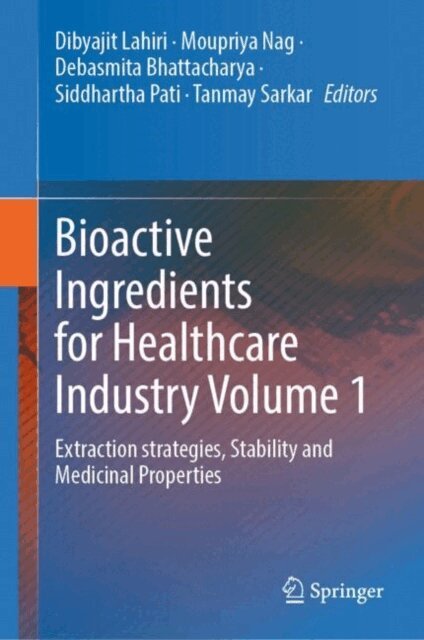 Tanmay Sarkar, Siddhartha Pati, Debasmita Bhattacharya, Moupriya Nag, Dibyajit Lahiri - Bioactive Ingredients for Healthcare Industry Volume 1, E-bok