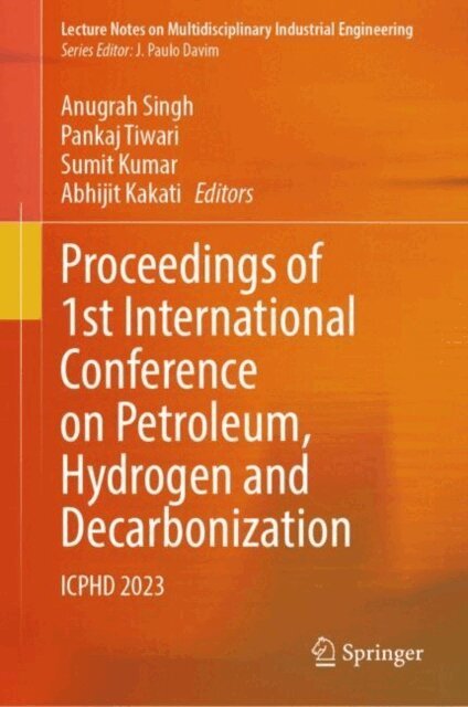 Abhijit Kakati, Sumit Kumar, Pankaj Tiwari, Anugrah Singh - Proceedings of 1st International Conference on Petroleum, Hydrogen and Decarbonization, E-bok