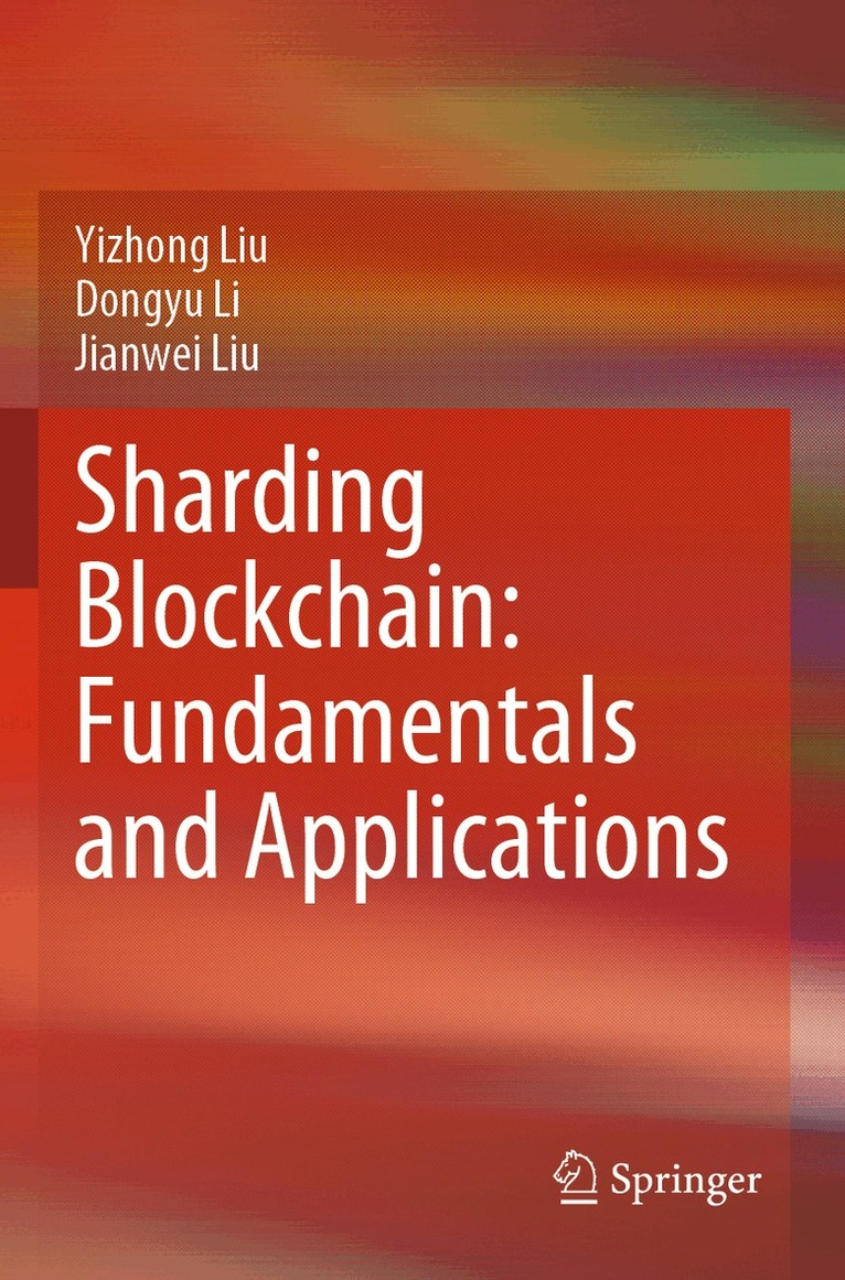 Yizhong Liu, Dongyu Li, Jianwei Liu - Sharding Blockchain: Fundamentals and Applications, Häftad