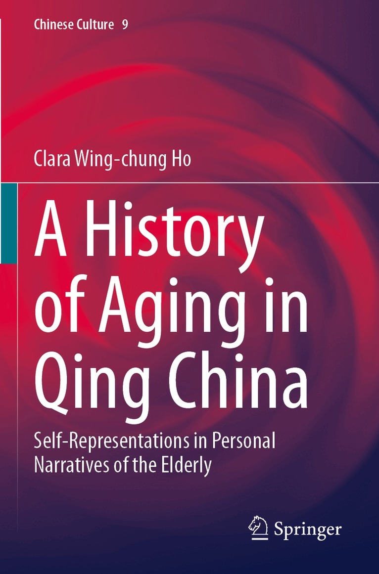 Clara Wing-chung Ho - History of Aging in Qing China, Häftad
