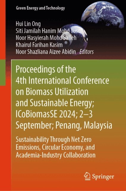 Noor Shazliana Aizee Abidin, Khairul Farihan Kasim, Noor Hasyierah Mohd Salleh, Siti Jamilah Hanim Mohd Yusof, Hui Lin Ong - Proceedings of the 4th International Conference on Biomass Utilization and Sustainable Energy; ICoBiomasSE 2024; 2-3 September; Penang, Malaysia, E-bok