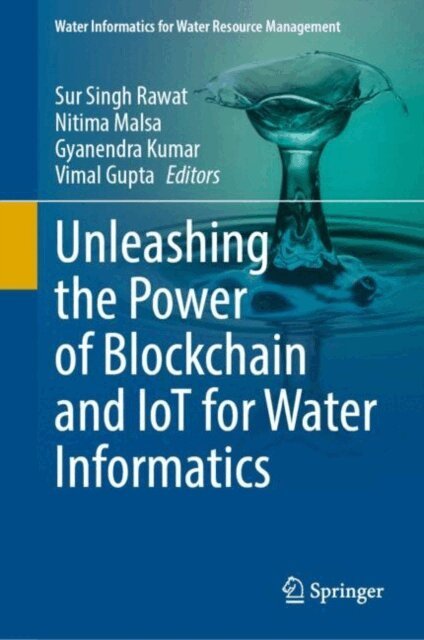 Vimal Gupta, Gyanendra Kumar, Nitima Malsa, Sur Singh Rawat - Unleashing the Power of Blockchain and IoT for Water Informatics, E-bok