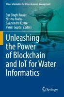 Sur Singh Rawat, Nitima Malsa, Gyanendra Kumar, Vimal Gupta - Unleashing the Power of Blockchain and IoT for Water Informatics, Häftad