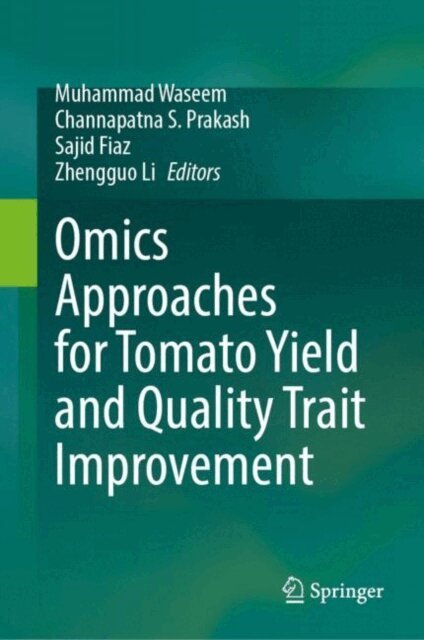 Zhengguo Li, Sajid Faiz, Channapatna S. Prakash, Muhammad Waseem - Omics Approaches for Tomato Yield and Quality Trait Improvement, E-bok