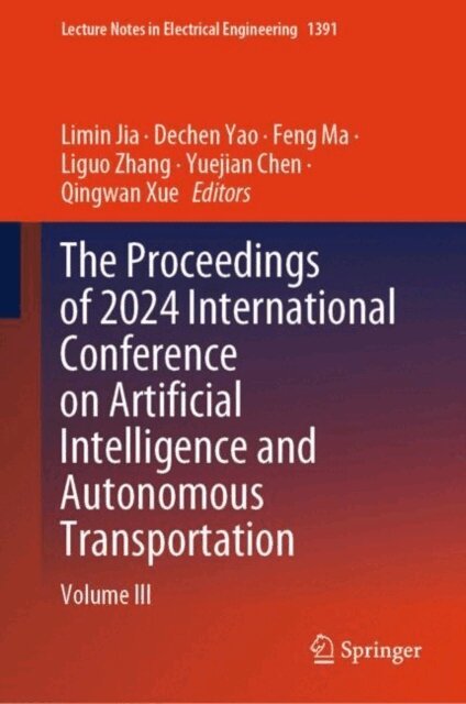 Qingwan Xue, Yuejian Chen, Liguo Zhang, Feng Ma, Dechen Yao, Limin Jia - Proceedings of 2024 International Conference on Artificial Intelligence and Autonomous Transportation, E-bok