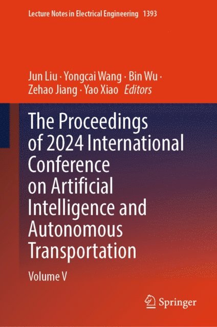 Yao Xiao, Zehao Jiang, Bin Wu, Yongcai Wang, Jun Liu - Proceedings of 2024 International Conference on Artificial Intelligence and Autonomous Transportation, E-bok