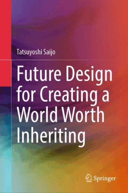 Tatsuyoshi Saijo - Future Design for Creating a World Worth Inheriting, E-bok