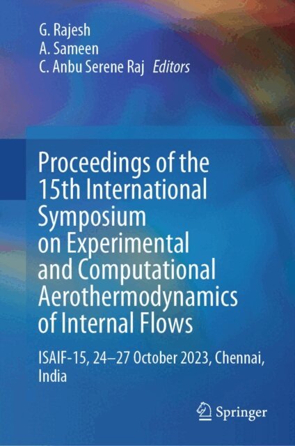 C. Anbu Serene Raj, A. Sameen, G. Rajesh - Proceedings of the 15th International Symposium on Experimental and Computational Aerothermodynamics of Internal Flows, E-bok