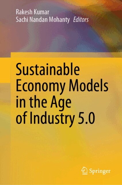 Sachi Nandan Mohanty, Rakesh Kumar - Sustainable Economy Models in the Age of Industry 5.0, E-bok