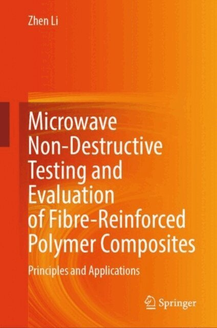 Zhen Li - Microwave Non-Destructive Testing and Evaluation of Fibre-Reinforced Polymer Composites, E-bok