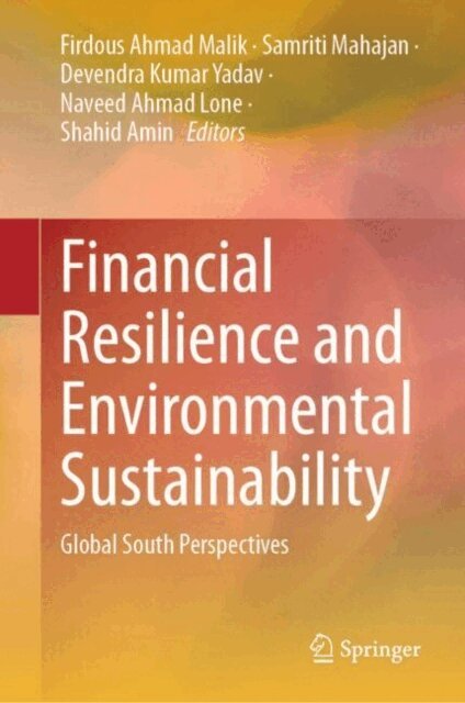 Shahid Amin, Naveed Ahmad Lone, Devendra Kumar Yadav, Samriti Mahajan, Firdous Ahmad Malik - Financial Resilience and Environmental Sustainability, E-bok