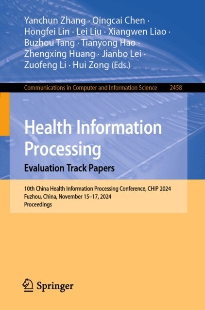Hui Zong, Zuofeng Li, Jianbo Lei, Zhengxing Huang, Tianyong Hao, Buzhou Tang, Xiangwen Liao, Lei Liu, Hongfei Lin, Qingcai Chen, Yanchun Zhang - Health Information Processing. Evaluation Track Papers, E-bok