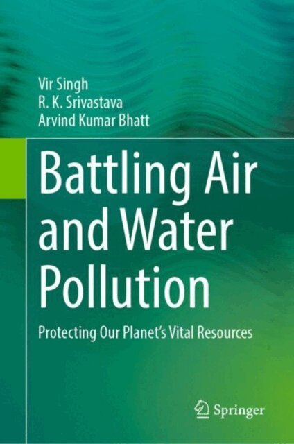 Arvind Kumar Bhatt, R. K. Srivastava, Vir Singh - Battling Air and Water Pollution, E-bok