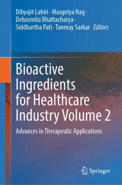 Tanmay Sarkar, Siddhartha Pati, Debasmita Bhattacharya, Moupriya Nag, Dibyajit Lahiri - Bioactive Ingredients for Healthcare Industry Volume 2, E-bok