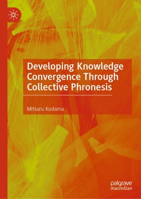 Mitsuru Kodama - Developing Knowledge Convergence Through Collective Phronesis, E-bok