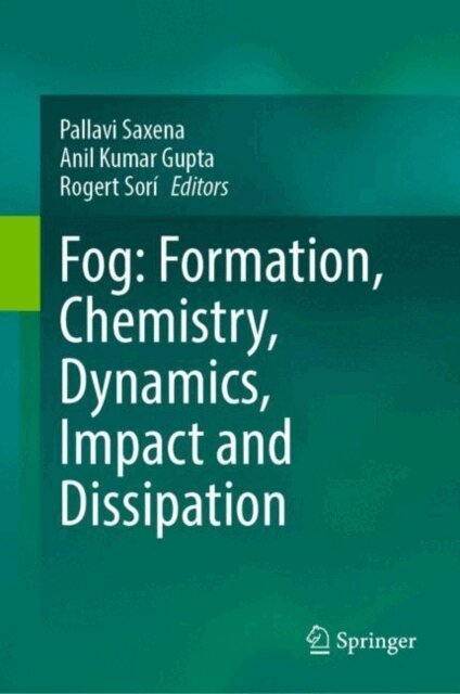 Rogert Sori, Anil Kumar Gupta, Pallavi Saxena - Fog: Formation, Chemistry, Dynamics, Impact and Dissipation, E-bok
