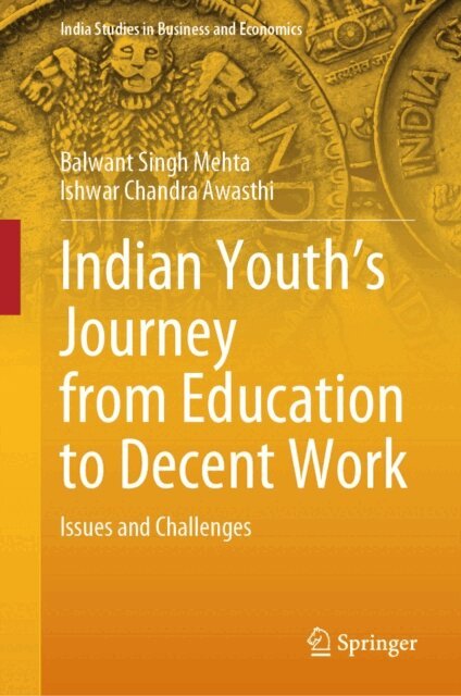Ishwar Chandra Awasthi, Balwant Singh Mehta - Indian Youth's Journey from Education to Decent Work, E-bok