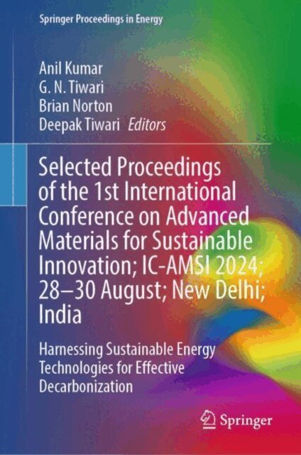 Deepak Tiwari, Brian Norton, G. N. Tiwari, Anil Kumar - Selected Proceedings of the 1st International Conference on Advanced Materials for Sustainable Innovation; IC-AMSI 2024; 28-30 August; New Delhi; India, E-bok