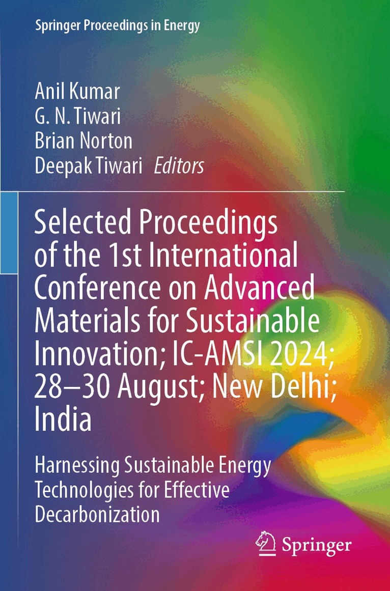 Anil Kumar, G. N. Tiwari, Brian Norton, Deepak Tiwari - Selected Proceedings of the 1st International Conference on Advanced Materials for Sustainable Innovation; IC-AMSI 2024; 28–30 August; New Delhi; India, Häftad