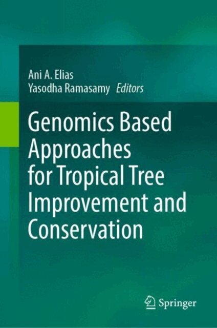 Yasodha Ramasamy, Ani A. Elias - Genomics Based Approaches for Tropical Tree Improvement and Conservation, E-bok