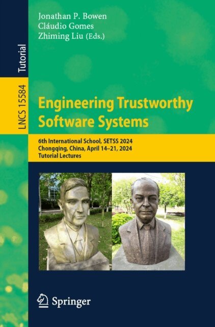 Zhiming Liu, Claudio Gomes, Jonathan P. Bowen - Engineering Trustworthy Software Systems, E-bok