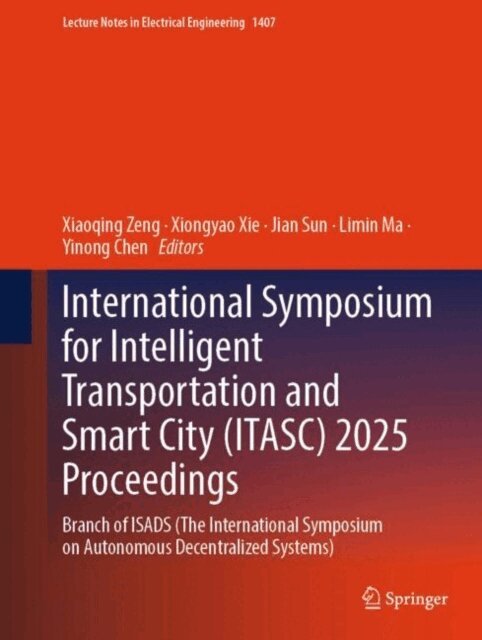 Yinong Chen, Limin Ma, Jian Sun, Xiongyao Xie, Xiaoqing Zeng - International Symposium for Intelligent Transportation and Smart City (ITASC) 2025 Proceedings, E-bok