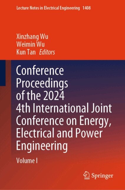 Kun Tan, Weimin Wu, Xinzhang Wu - Conference Proceedings of the 2024 4th International Joint Conference on Energy, Electrical and Power Engineering, E-bok