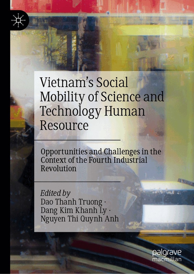 Dao Thanh Truong, Dang Kim Khanh Ly, Nguyen Thi Quynh Anh - Vietnam’s Social Mobility of Science and Technology Human Resource, Inbunden