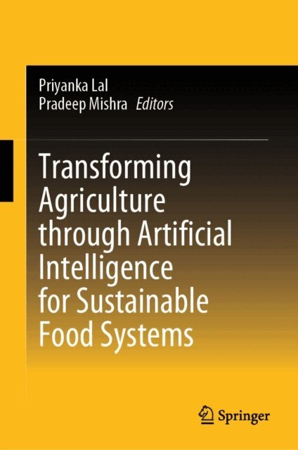 Pradeep Mishra, Priyanka Lal - Transforming Agriculture through Artificial Intelligence for Sustainable Food Systems, E-bok