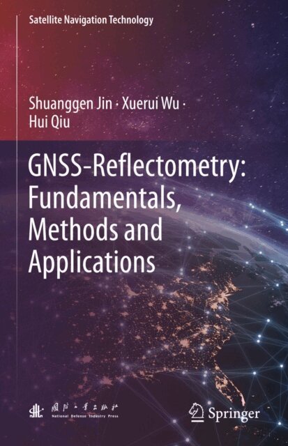 Hui Qiu, Xuerui Wu, Shuanggen Jin - GNSS-Reflectometry: Fundamentals, Methods and Applications, E-bok