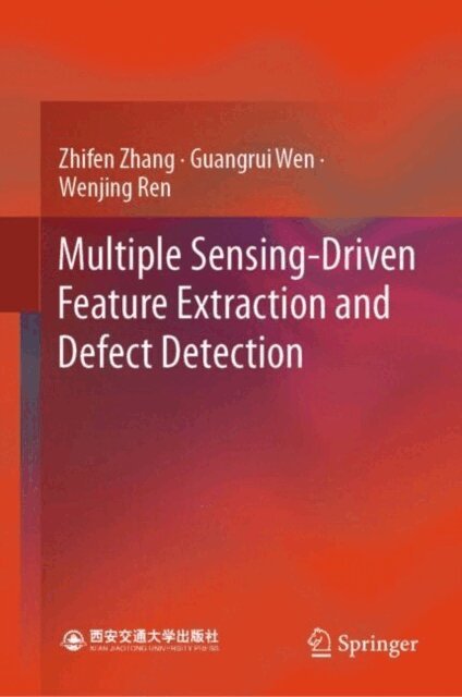 Wenjing Ren, Guangrui Wen, Zhifen Zhang - Multiple Sensing-Driven Feature Extraction and Defect Detection, E-bok