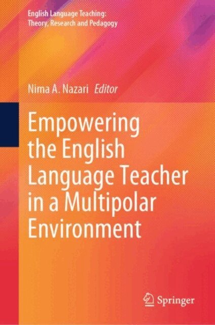 Nima A. Nazari - Empowering the English Language Teacher in a Multipolar Environment, E-bok