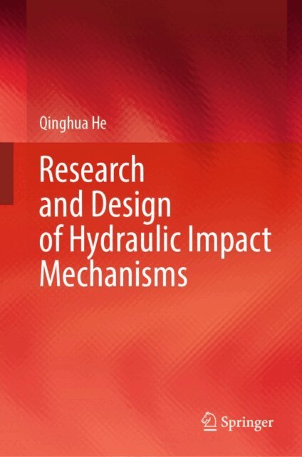 Qinghua He - Research and Design of Hydraulic Impact Mechanisms, E-bok